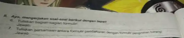 12. Ayo, mengerjakan soal-soal berikut dengan tepat! 6. Tuliskan bagian-bagian formulir! Jawab: 7. Tuliskan persamaan antara formulir pendahtaran dengan formulir pengiriman barang? Jawab: