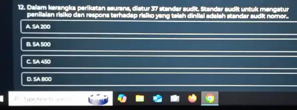 12. Dalam kerangka pe study penilaian delko din rec terhadap delkoyang conclude A. SA200 SA 500 C. SA 450 D. SA 800 Type here