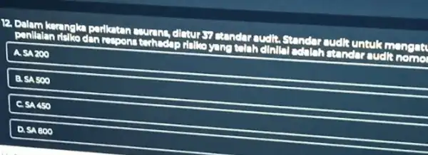 12. Dalam kerangka porlkatan penilalan risiko dan terhadap rialko yang tolah clinity sudit untukmengat zoo B. SA 500 SA 450 D. SA 800