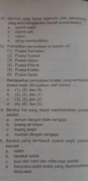 12. Hal-hal yang harus dipenuhi oleh seseorang yang akan menjalankan ibadah puasa disebut __ a. syarat wajib b. syarat sah c. rukun d. yang