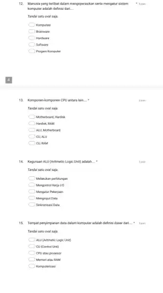 12. Manusia yang terlibat dalam mengoperasikan serta mengatur sistem komputer adalah definisi dari __ Tandai satu oval saja. Komputasi Brainware Hardware Software Progam Komputer