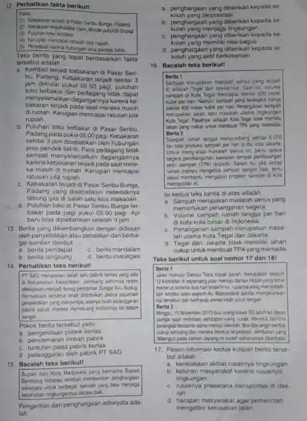 12. Perhatikan fakta berikut! Fakta: (1) Kebakaran terjadi di Pasar Seribu Bunga, Padang. (2) Kebakaran terjadisekitar 3jam dimulai pukul05.00 pagi (3) Puluhan toko terbakar.