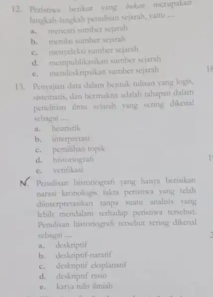 12. Peristiwa berikut yang bukan merupakan langkah-langkah penulisan sejarah, yaitu __ a. mencari sumber sejarah b. menilai sumber sejarah c. menyeleksi sumber sejarah d.