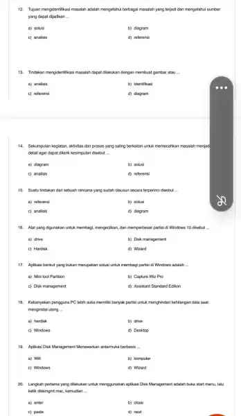 12. Tujuan mengidentifikasi masalah adalah mengetahui berbagai masalah yang terjadi dan mengetahui sumber yang dapat dijadikan __ a) solusi b) diagram c) analisis d)