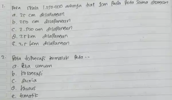 1.250-000 a. 25 cm b cm Rata do Proprafi termasuk Reta... a. Peta umum b. koronrafi c. Qunia o. khusus e. fematik