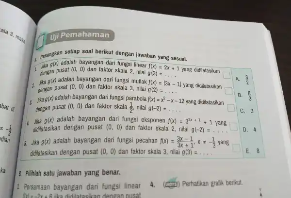 -(1)/(2) dian ka Uji Pemahaman pasangkan setiap soal berikut dengan jawaban yang sesuai. dengan pusat (0,0) dan faktor skala 2 , nilai g(3)=ldots yang