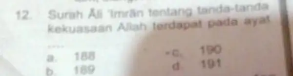 12.Surah Ali "Imrân tentang tanda-tanda kekuasaan Allah terdapat pada __ a. 188 c. 190 b. 189 191