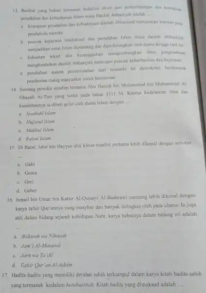 13. Berikut yang bukan termasuk kedalam ibrah dari perkembangan dan kemajuan peradaban dan kebudayaan Islam masa Daulah Abbasiyah adalah __ a. kemajuan peradaban dan