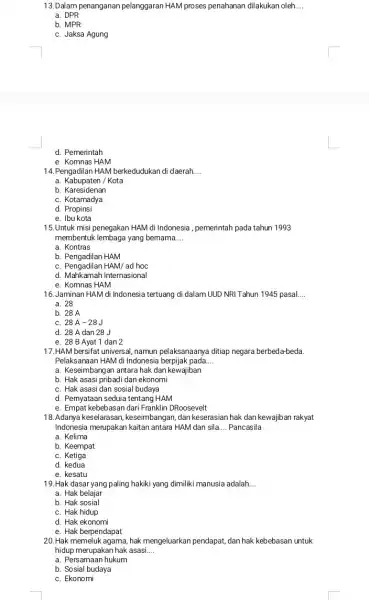 13. Dalam penanganan pelanggaran HAM proses penahanan dilakukan oleh __ a. DPR b. MPR C. Jaksa Agung d. Pemerintah e. Komnas HAM 14.Pengadilan HAM