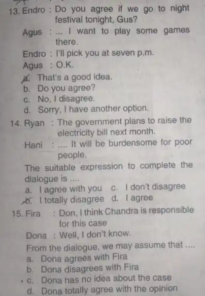 13. Endro : Do you agree if we go to night festival tonight , Gus? Agus : __ I want to play some games
