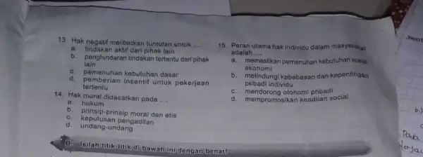 13. Hak negatif melibatkan tuntutan untuk __ a. tindakan aktif dari pihak lain b. penghindaran tindakan tertentu dari pihak lain c kebutuhan dasar a.