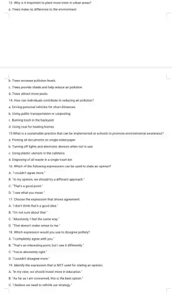 13. Why is it important to plant more trees in urban areas? a. Trees make no difference to the environment b. Trees increase pollution