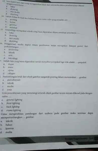 13. Jenis karya seni tupa yang menggunakan lebih dari satu media dalam pembuatannya dikenal dengan nama karya __ a. lukis b. drawing c. mix