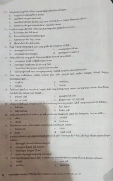 13. Mendarat yang buik dalam lompat jauh dilakukan dengan __ tangan menopang berat balan h mendarat dengan satu kaki mendarat dengan kedua kaki lutut