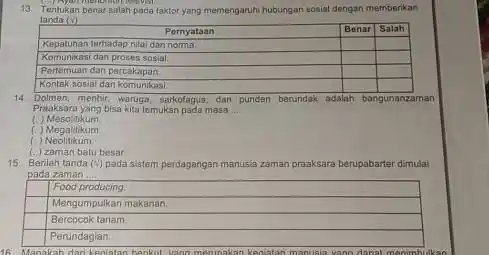 13. Tentukan benar salah pada faktor yang memengaruhi hubungan sosial dengan memberikan tanda (v) multicolumn(1)(|c|)( Pernyataan ) & Benar & Salah Kepatuhan terhadap nilai