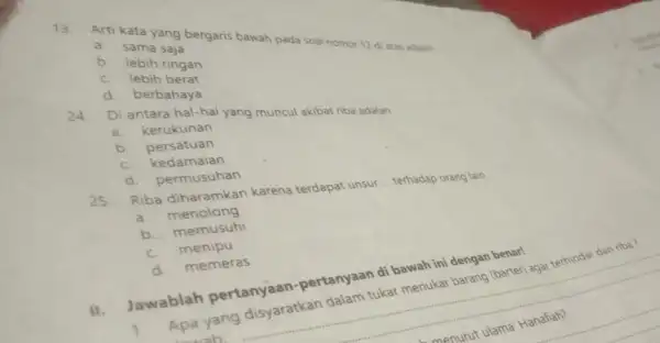 13.Arti kata yang bergaris bawah pada soal nomor 12 di atas adalah __ a. sama saja b. lebih ringan c. lebih berat d. berbahaya