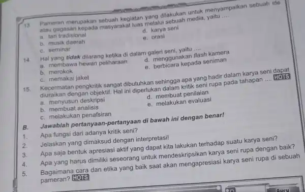 13. Pameran merupakan sebuah kegiatan yang dilakukan untuk menyampaikan sebuah ide atau gagasan kepada masyarakat luas melalui chuah media __ d. karya seni a.