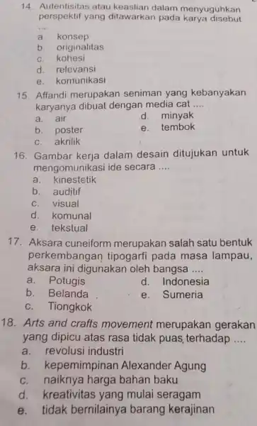 14. Autentisitas atau keaslian dalam menyuguhkan perspektif yang ditawarkan pada karya disebut __ a. konsep b. originalitas c. kohesi d. relevansi e. komunikasi 15.