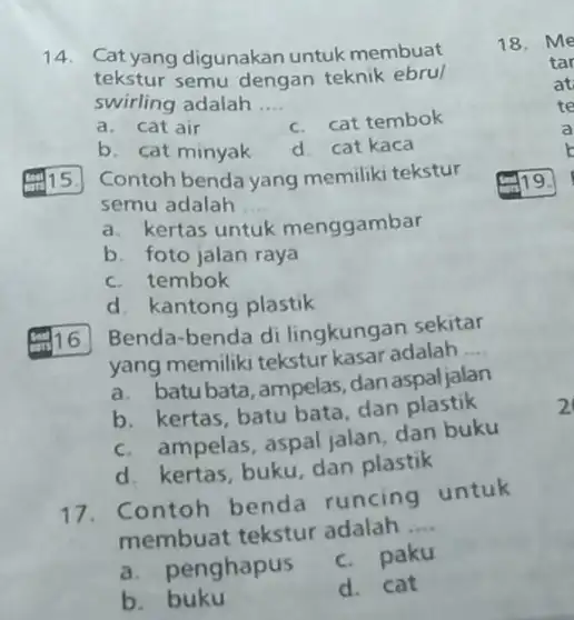 14. Cat yang digunakan untuk membuat tekstur semu dengan teknik ebrul swirling adalah __ a. cat air c. cat tembok b. cat minyak d.