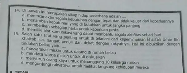 14. Di bawah ini merupakan sikap hidup sederhana adalah __ a. merencanakan Segala kebutuhan dengan tepat dan tidak keluar dari keperluannya c. membahan kebutuhan