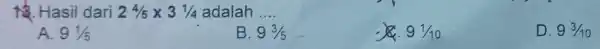 14. Hasil dari 24/5times 3(1)/(4) adalah __ A. 91/5 B. 93/5 x. 91/10 D. 93/10