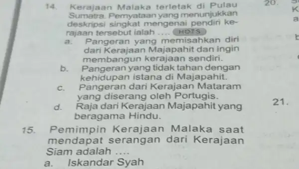 14. Kerajaan terletak di Pulau Sumatra.Pemyataan yang menunj ukkan deskripsi mengenai pendiri ke- rajaan tersebut ialah __ HOTS a.Pangeran yang memisahkan diri dari Kerajaan