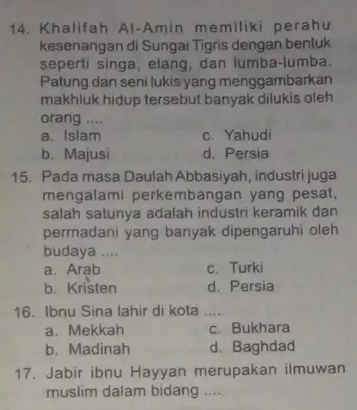 14. Khalifah Al-Amin memiliki perahu kesenangan di Sungai Tigris dengan bentuk seperti singa, elang, dan lumba -lumba. Patung dan seni lukis yang menggambarkan makhluk