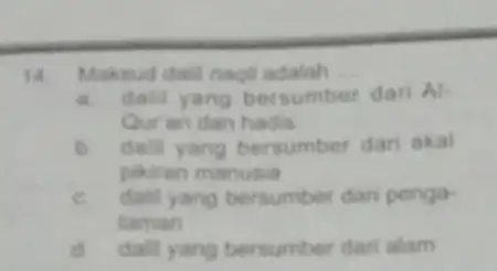 14 Maksud dall nach adalah __ a dalil yang bersumber dari Al. Qur an dan hadis b.dall yang bersumber dari akal pikiran manusia e