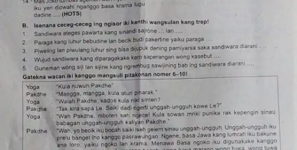 14." MassJoxO turnbas agemorinwith iku yen diowahi nganggo basa krama lugu dadine __ (HOTS) B. Isenana ceceg-ceceg ing ngisor iki kanthi wangsulan kang trep!