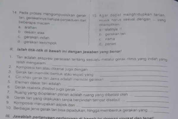 14. Pada proses mengomposisikan gerak tari, gerakannya berupa perpaduan dari beberapa macam __ a. arahan b. desain atas c. gerakan indah d. gerakan kelompok