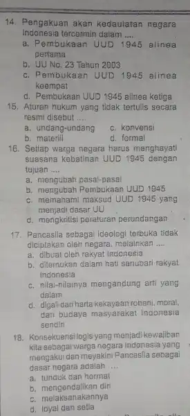 14. Pengakuan akan kedaulatan negara Indonesia tercermin dalam __ a. Pembukaan UUD alinea pertama b. UU No. 23 Tahun 2003 c. Pembukaan UUD 1945