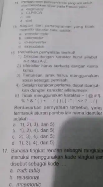 14. Penggunaan perintah/kode program untuk member sihkan layar pada Pascal yaitu __ a. begin-end b. CLRSCR C. cls d. end memiliki standar baku adalah