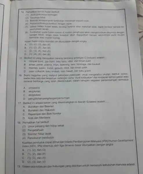 14 Perhatikan ciri-ciri hutan berikut! (1) Jenis pohonnya homogen (2)Daunnya lebar (3) Banyak terdapat jenis tumbuhan memanjat seperti rotan (4)Pohon-pohonny a tumbuh dengan rapat