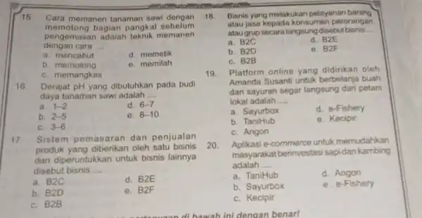 15. Cara memanen tanaman sawi dengan memotong bagian pangkal sebelum dengan cara __ pengemasan adalah teknik memanen a. mencabut d. memetik b. memotong e.