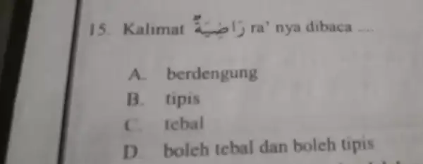 15. Kalimat azeljra nya dibaca __ A. be rdengung B. tipis C. tebal D.boleh tebal dan boleh tipis