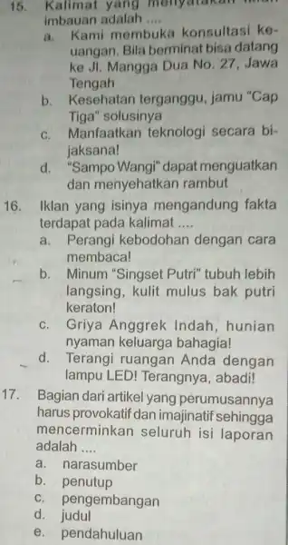 15. Kalimat yang menyatakan in imbauan adalah __ a. Kami membuka konsultasi ke- uangan. Bila berminat bisa datang ke JI. Mangga Dua No. 27,