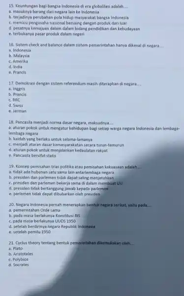 15. Keuntungan bagi bangsa Indonesia di era globalilasi adalah __ a. masuknya barang dari negara lain ke Indonesia b. terjadinya perubahan pola hidup masyarakat