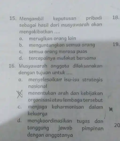 15 . Mengambil keputusan pribadi sebagai hasil dari musyawara hakan mengakibatkan __ a. merugikan orang lain b . menguntungkan semua orang c. semua orang