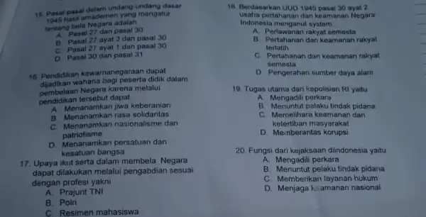 15 Pasal-pasal dalam undung mengi dasar amademen yang mengatur tentang bela Negara adalah A. Pasal 27 dan pasal 30 B. Pasal 27 ayat 3