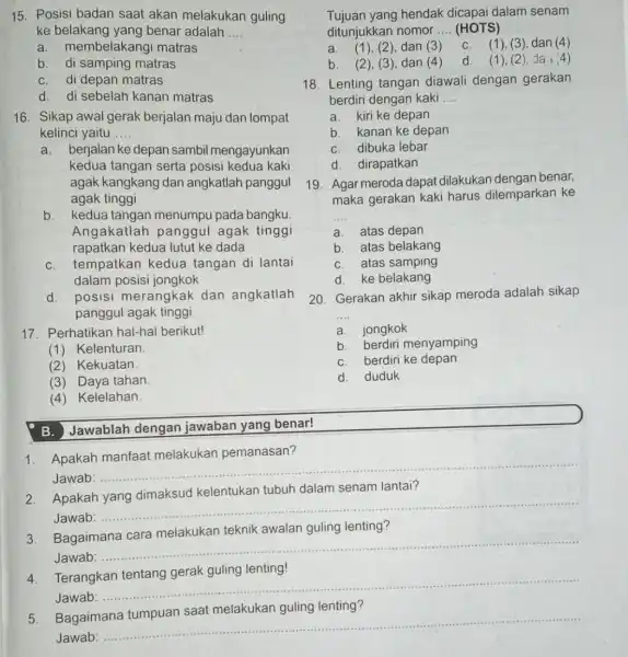 15. Posisi badan saat akan melakukan guling ke belakang yang benar adalah __ a.membelakangi matras b. di samping matras di depan matras d. di