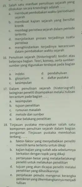 15. Salah satu manfaat penulisan sejarah yang dilakukan secara kronologis adalah __ a. membuat pembabakan waktu (periodisasi) sejarah b. membuat kajian sejarah yang bersifat