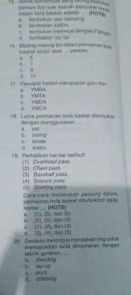 15. Teknik menembal dilakukan pemain dari luar daerah bersyarat dalam bola basket adalah __ (HOTS) a. tembakan dari samping b. tembakan kaiton c. tembakan