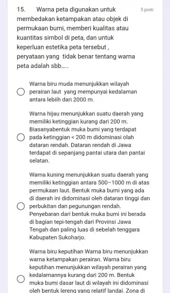 15 . Warna peta digunakan untuk membedakan ketampakan atau objek di permukaan bumi , memberi kualitas atau kuantitas simbol di peta , dan untuk