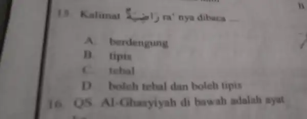 15.Kalimat (b) ra'nya dibaca __ A. b erdengung B. . tipis C. . tebal D. .boleh tebal dan boleh tipis 16 hasyiyah di bawah