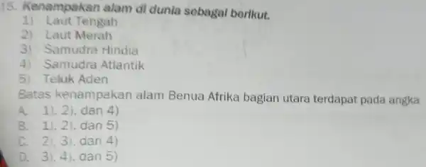 15.Kenampakan alam dl dunla sebagal berlkut. 1) Laut Tengah 2) Laut Merah 3)Samudra Hindia 4)Samudra Atlantik 5) Teluk Aden Batas kenampakan alam Benua Afrika