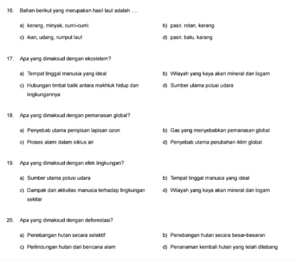 16. Bahan berikut yang merupakan hasil laut adalah __ a) kerang, minyak, cumi-cumi b) pasir, rotan, kerang c) ikan, udang, rumput laut d) pasir,