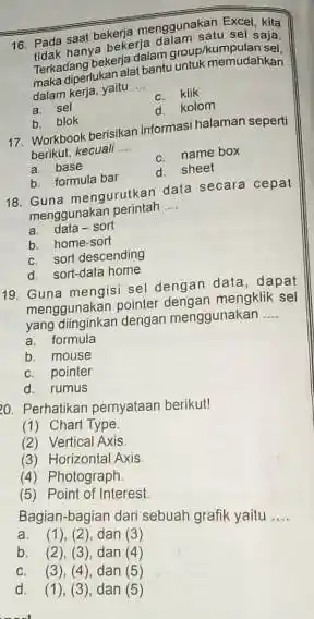 16 bekerja menggunakan Fersaja. nanya bekerja Terkadang bekarnaat-bantu untuk memudahkan bekerja dalam groupline dalam kerja, yaitu __ C. klik a. sel d. kolom b