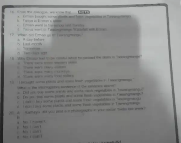 16. From the dialogue we know that __ HOTS a. Erman bought some plants and fresh vegetables in Tawangmangu b. Tasya is Erman sister