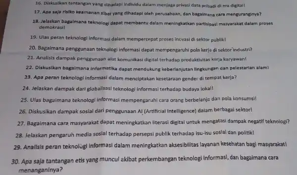 16. Diskusikan tantangan yang dihadapi individu dalam menjaga privasi data pribadi di era digital! 17. Apa saja risiko keamanan siber yang dihadapi oleh perusahaan