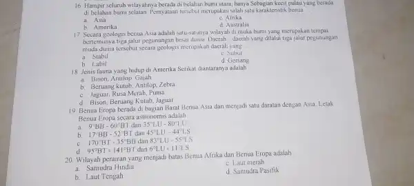 16. Hampir seluruh wilayahnya berada di belahan bumi utara , hanya Sebagian kecil pulau yang berada di belahan bumi selatan. Pernyataan tersebut merupakan salah